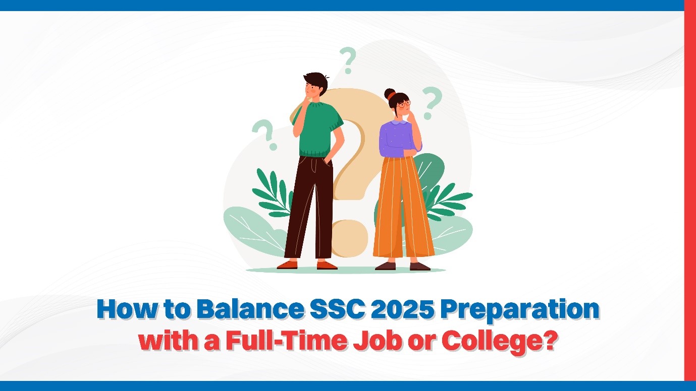 How to Balance SSC 2025 Preparation with a Full-Time Job or College.jpg